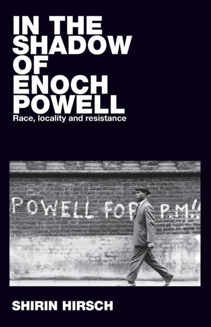 In the shadow of Enoch Powell - Race, locality and resistance