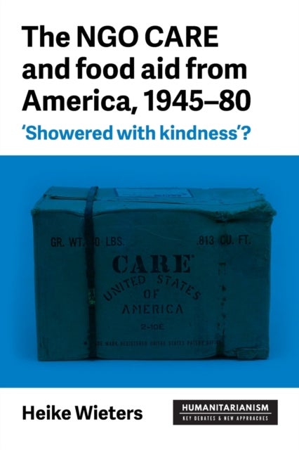 The Ngo Care and Food Aid from America, 1945¿80 - 'showered with Kindness'?