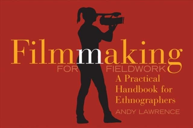 Filmmaking for Fieldwork - A Practical Handbook