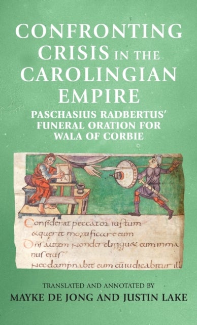 Confronting Crisis in the Carolingian Empire - Paschasius Radbertus' Funeral Oration for Wala of Corbie