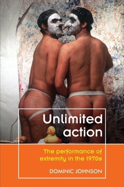 Unlimited Action - The Performance of Extremity in the 1970s