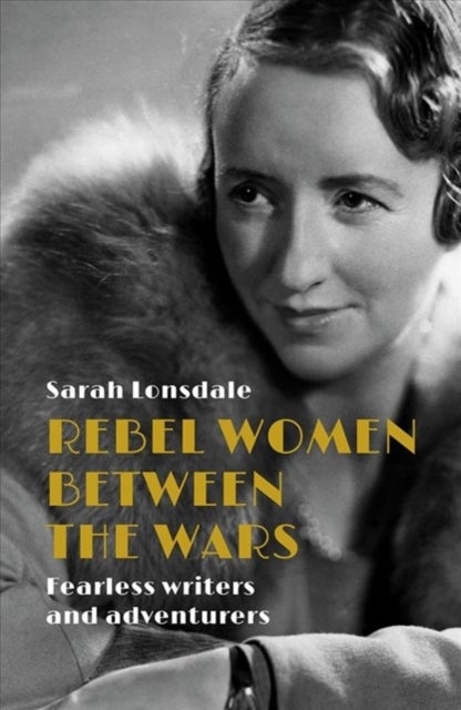 Rebel Women Between the Wars - Breaking Boundaries, 1918–39