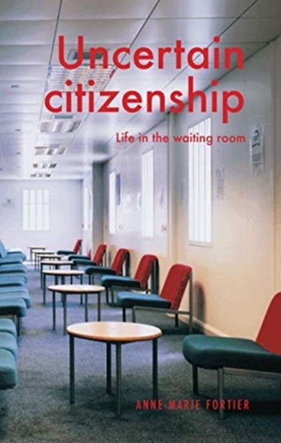 Uncertain Citizenship - Life in the Waiting Room