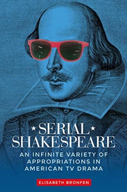 Serial Shakespeare - An Infinite Variety of Appropriations in American Tv Drama