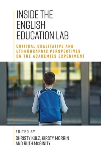Inside the English Education Lab - Critical Qualitative and Ethnographic Perspectives on the Academies Experiment