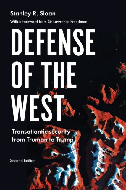 Defense of the West - Transatlantic Security from Truman to Trump,