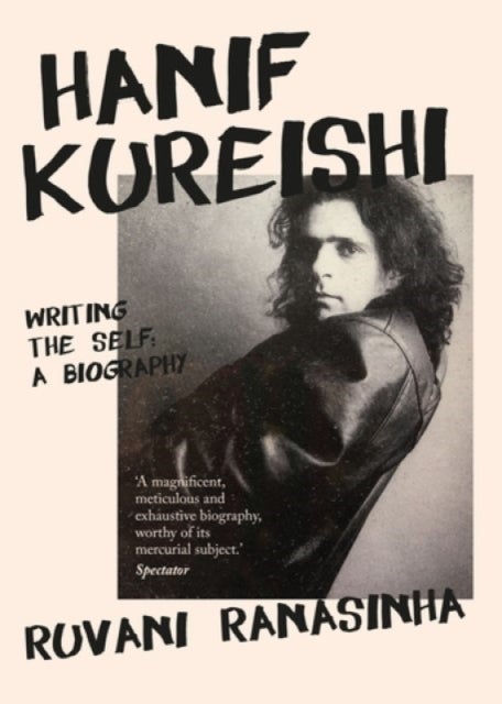 Hanif Kureishi - Writing the Self: a Biography