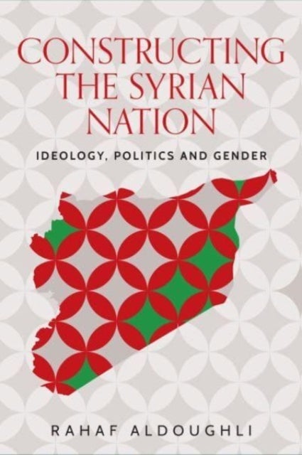 Romanticizing Masculinity in Baathist Syria - Gender, Identity, and Ideology