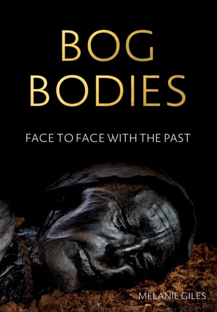 Bog Bodies - Face to Face with the Past