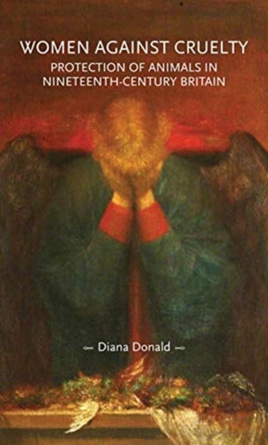 Women Against Cruelty - Protection of Animals in Nineteenth-Century Britain: Revised Edition
