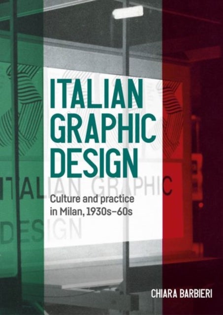 Italian Graphic Design - Culture and Practice in Milan, 1930s-60s