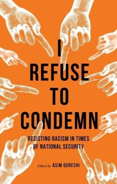 I Refuse to Condemn - Resisting Racism in Times of National Security