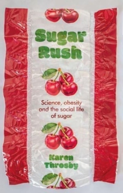 Sugar Rush - Science, Politics and the Demonisation of Fatness