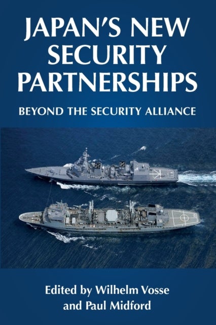 Japan's New Security Partnerships - Beyond the Security Alliance