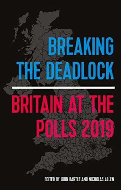 Breaking the Deadlock - Britain at the Polls, 2019