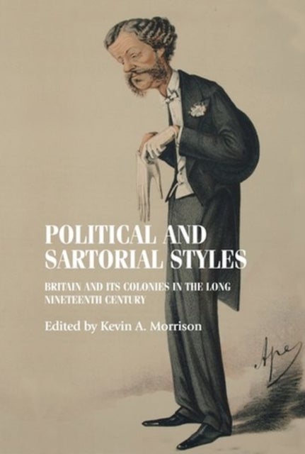 Political and Sartorial Styles - Britain and its Colonies in the Long Nineteenth Century
