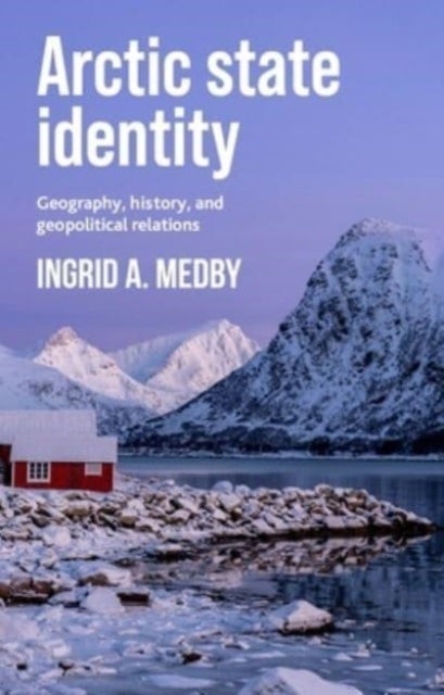 Arctic State Identity - Geography, History, and Geopolitical Relations