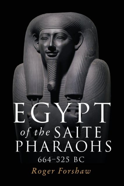 Egypt of the Saite Pharaohs, 664¿525 Bc