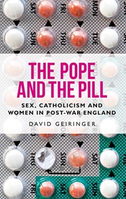 The Pope and the Pill - Sex, Catholicism and Women in Post-War England