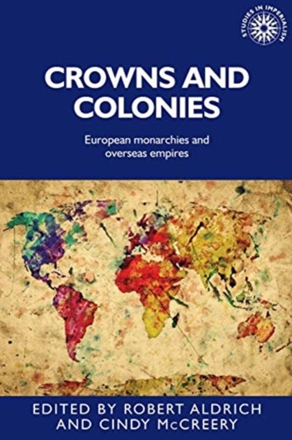 Crowns and Colonies - European Monarchies and Overseas Empires