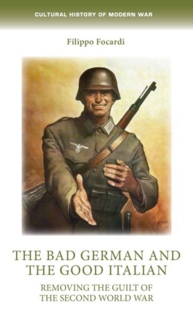 The Bad German and the Good Italian - Removing the Guilt of the Second World War