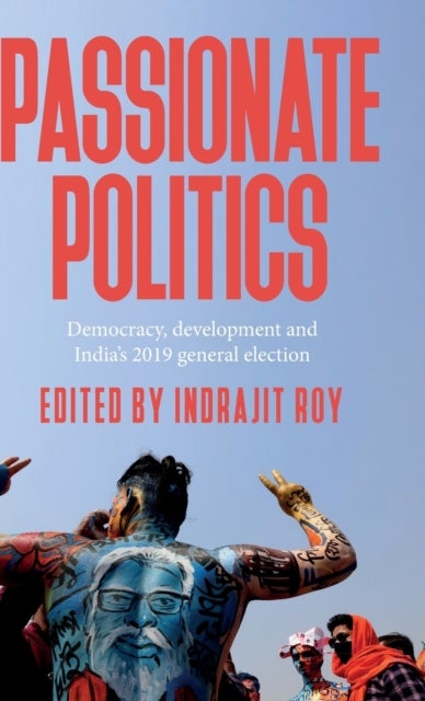 Passionate Politics - Democracy, Development and India’s 2019 General Election