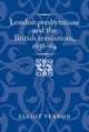 London Presbyterians and the British Revolutions, 1638¿64
