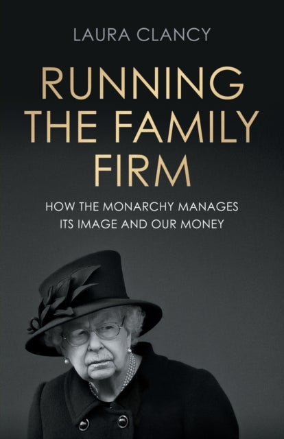 Running the Family Firm - How the Monarchy Manages its Image and Our Money