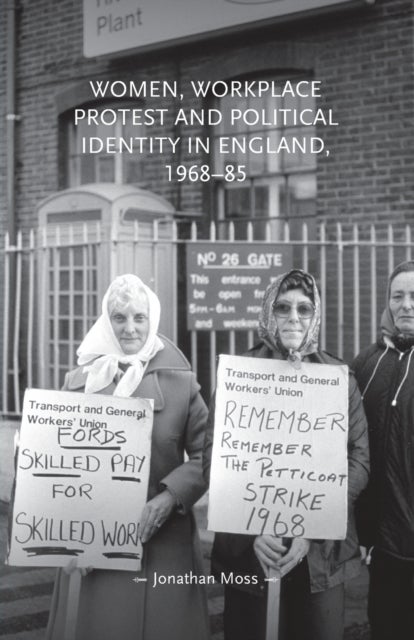 Women, Workplace Protest and Political Identity in England, 1968¿85