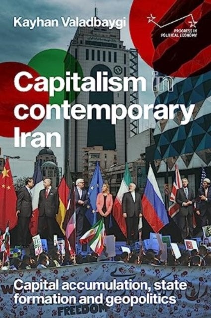Capitalism in Contemporary Iran - Capital Accumulation, State Formation and Geopolitics