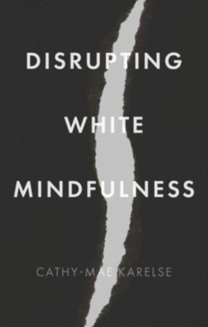 Disrupting White Mindfulness - Race and Racism in the Wellbeing Industry