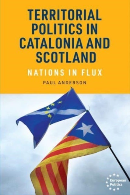 Territorial Politics in Catalonia and Scotland - Nations in Flux