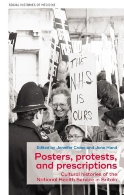 Posters, Protests, and Prescriptions - Cultural Histories of the National Health Service in Britain