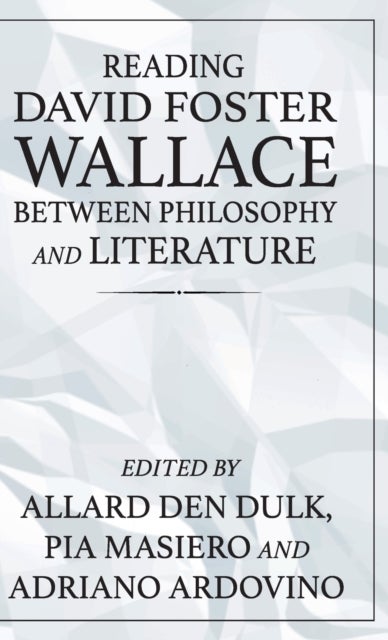 Reading David Foster Wallace Between Philosophy and Literature