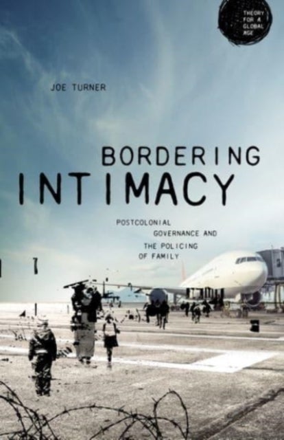Bordering Intimacy - Postcolonial Governance and the Policing of Family