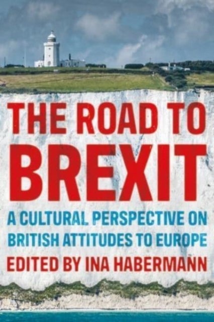 The Road to Brexit - A Cultural Perspective on British Attitudes to Europe