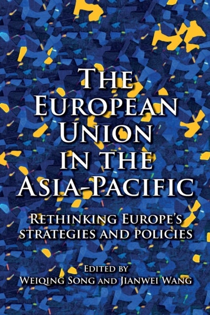The European Union in the Asia-Pacific - Rethinking Europe’s Strategies and Policies