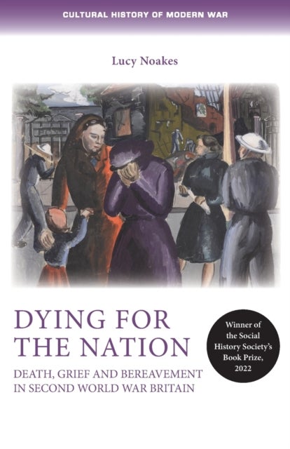 Dying for the Nation - Death, Grief and Bereavement in Second World War Britain