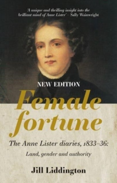 Female Fortune - The Anne Lister Diaries, 1833–36: Land, Gender and Authority: New Edition