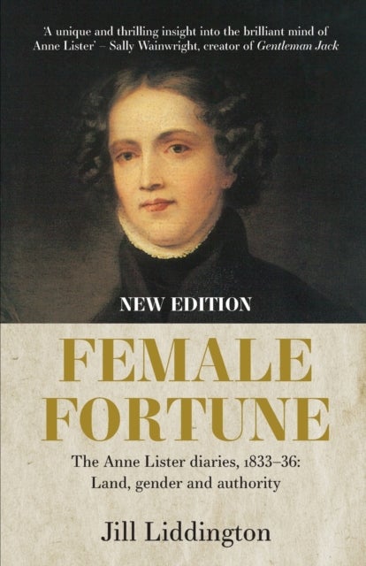 Female Fortune - The Anne Lister Diaries, 1833–36: Land, Gender and Authority: New Edition