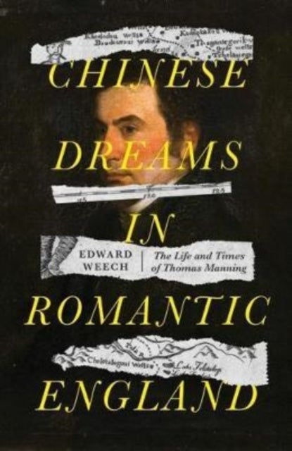 Chinese Dreams in Romantic England - The Life and Times of Thomas Manning