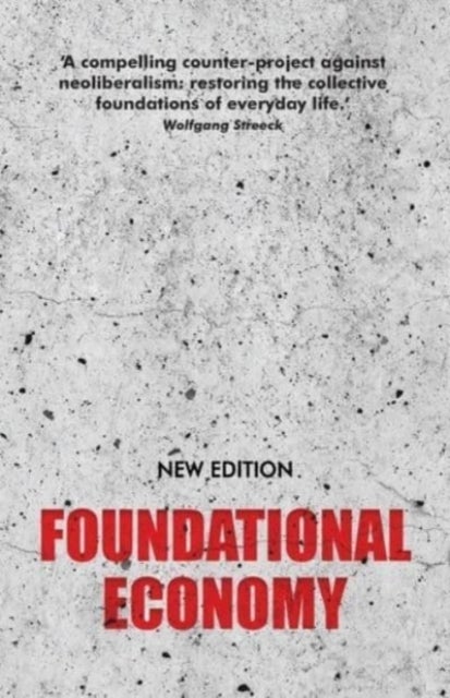 Foundational Economy - The Infrastructure of Everyday Life, New Edition