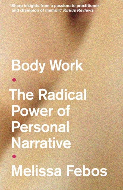 Body Work - The Radical Power of Personal Narrative