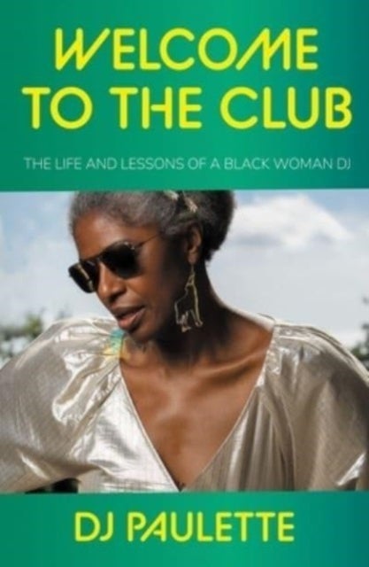 Welcome to the Club - The Life and Lessons of a Black Woman Dj