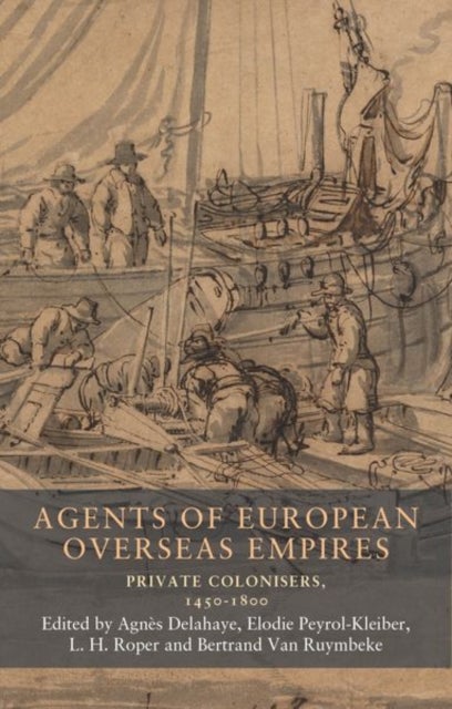 Agents of European Overseas Empires - Private Colonisers, 1450-1800