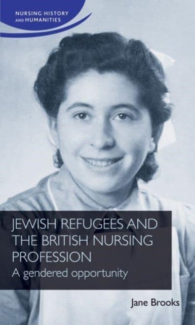 Jewish Refugees and the British Nursing Profession - A Gendered Opportunity