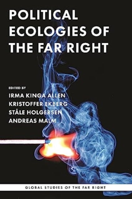 Political Ecologies of the Far Right - Fanning the Flames