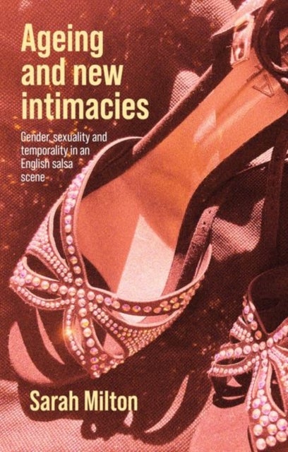 Ageing and New Intimacies - Gender, Sexuality and Temporality in an English Salsa Scene