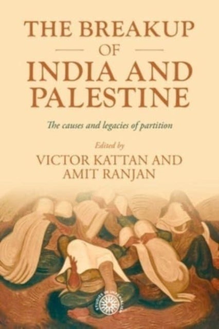 The Breakup of India and Palestine - The Causes and Legacies of Partition