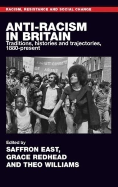 Anti-Racism in Britain - Traditions, Histories and Trajectories, c. 1880-Present